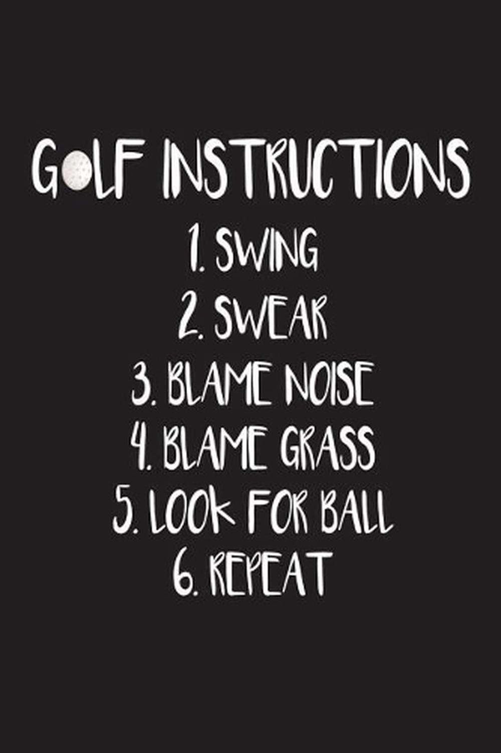 Golf Instructions 1 Swing 2 Swear 3 Blame Noise 4 Blame Grass 5 Look For Ba Ebay Golf Instructions 1 Swing 2 Swear 3 Blame Noise 4 Blame Grass 5 Look For Ba Ebay