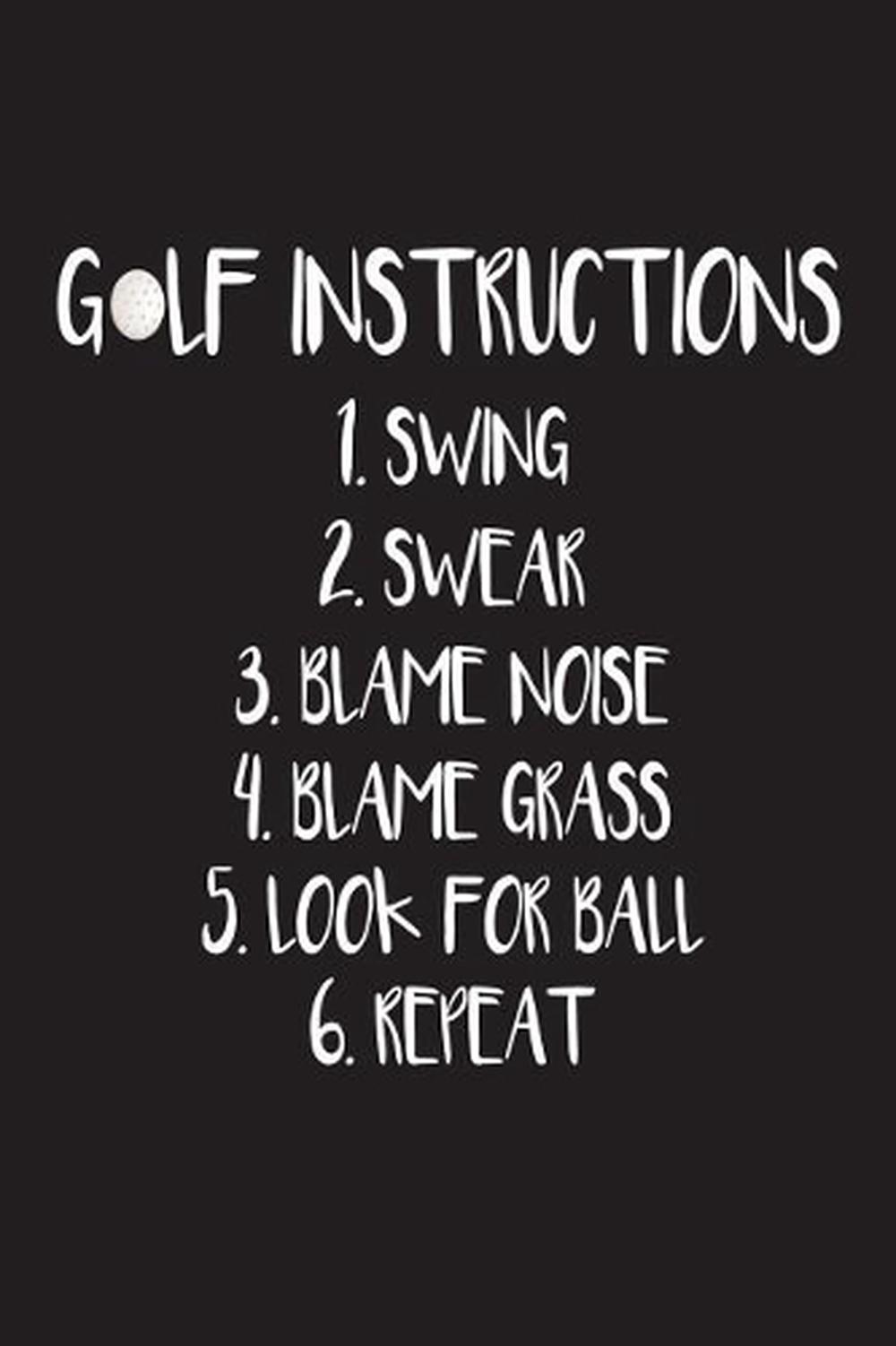 Golf Instructions 1 Swing 2 Swear 3 Blame Noise 4 Blame Grass 5 Look For Ba Ebay