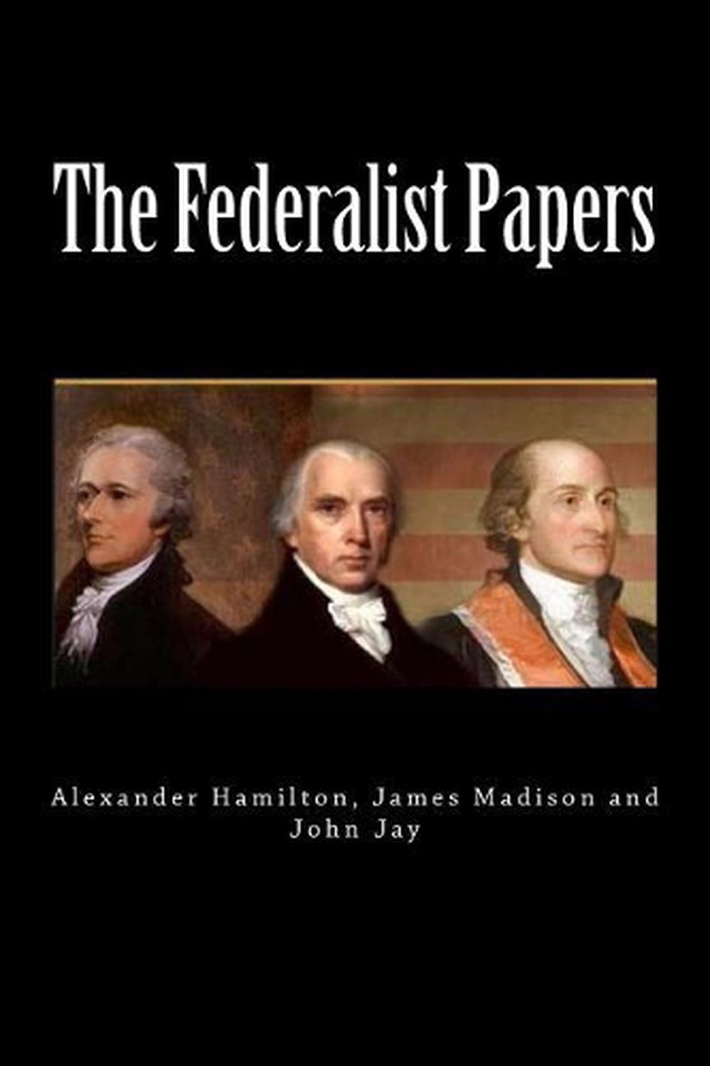 alexander hamilton james madison and john jay the federalist papers