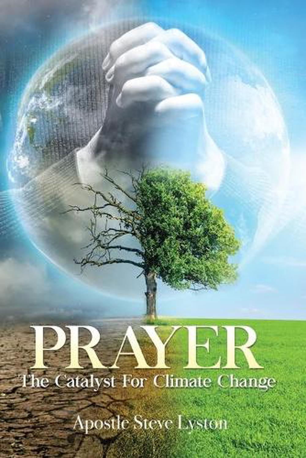 Prayer, the Catalyst for Climate Change by Steve Lyston