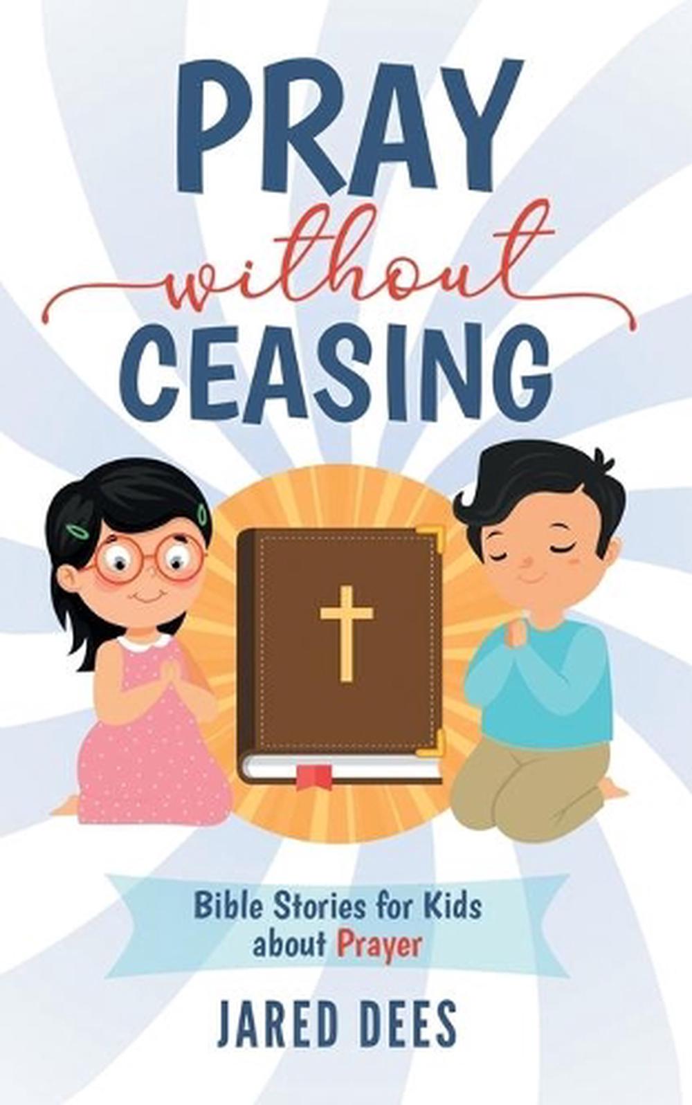 pray-without-ceasing-bible-stories-for-kids-about-prayer-by-jared-dees