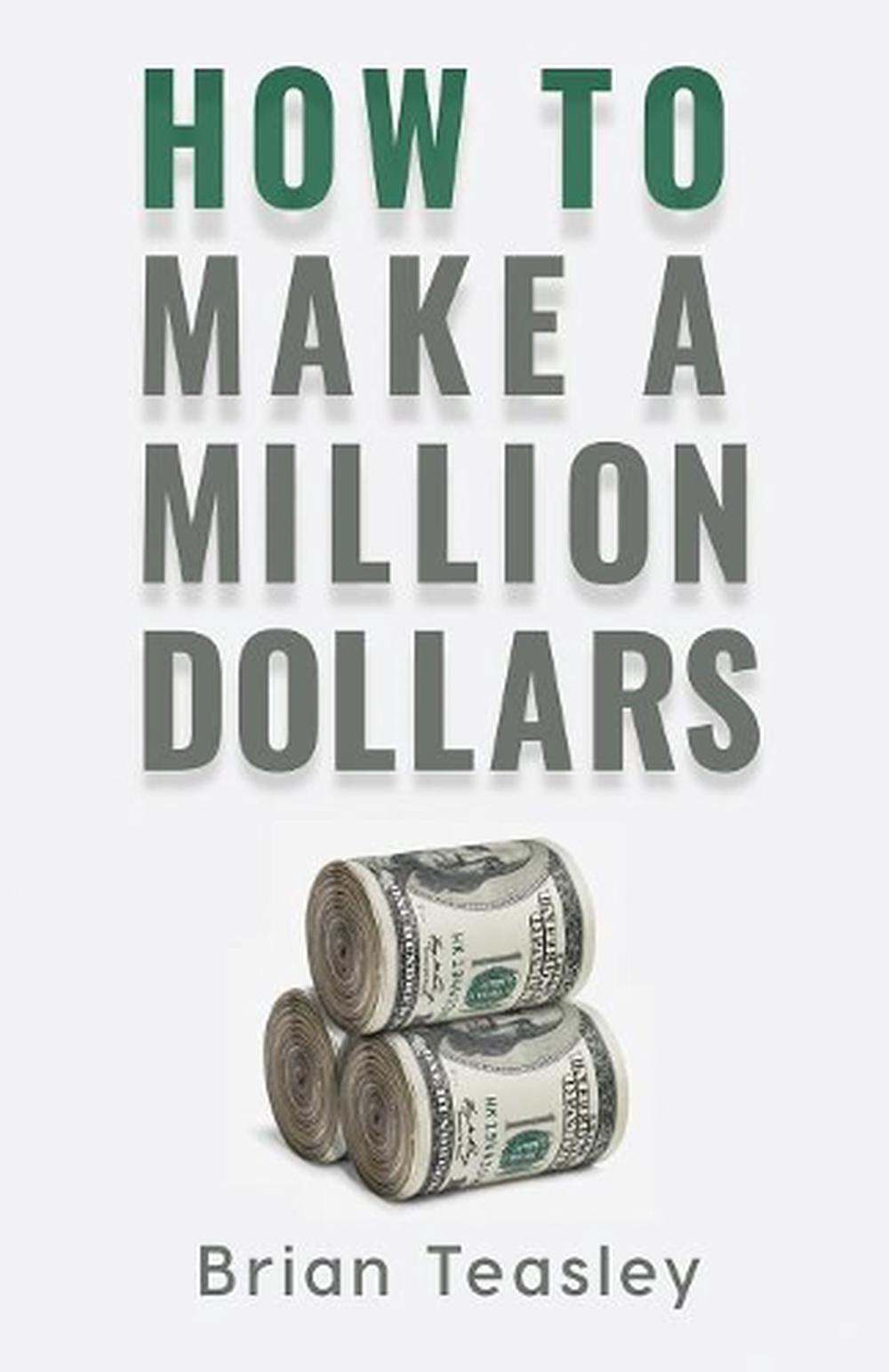 How To Make A Million Dollars By Teasley Brian Teasley (English ...