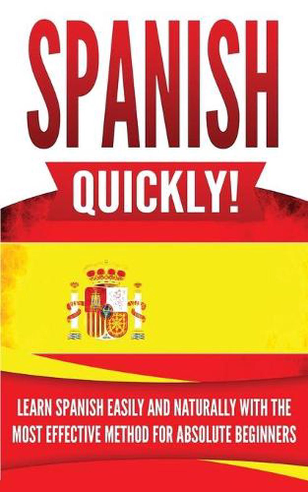 Spanish Quickly Learn Spanish Easily And Naturally With The Most