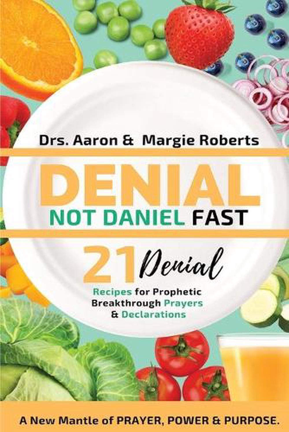 Denial Not Daniel Fast 21 Day Recipes Declarations And Prayers A New