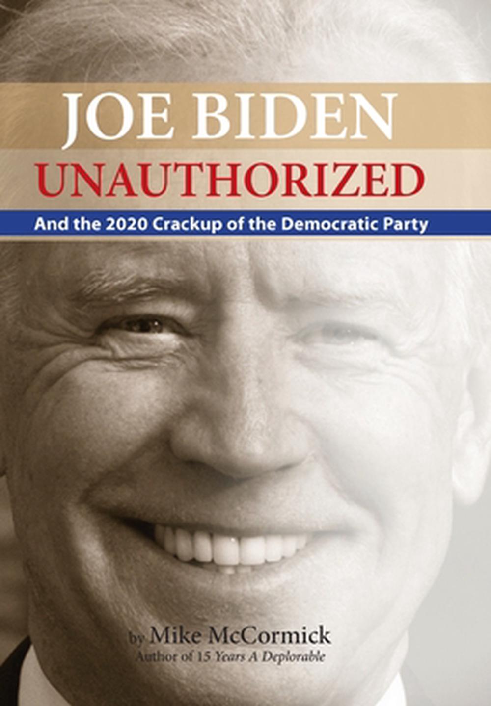 Joe Biden Unauthorized: And the 2020 Crackup of the ...