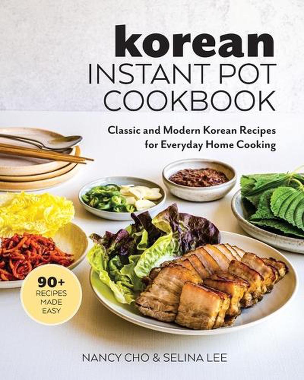 Korean Instant Pot Cookbook: Classic and Modern Korean Recipes for Everyday Home