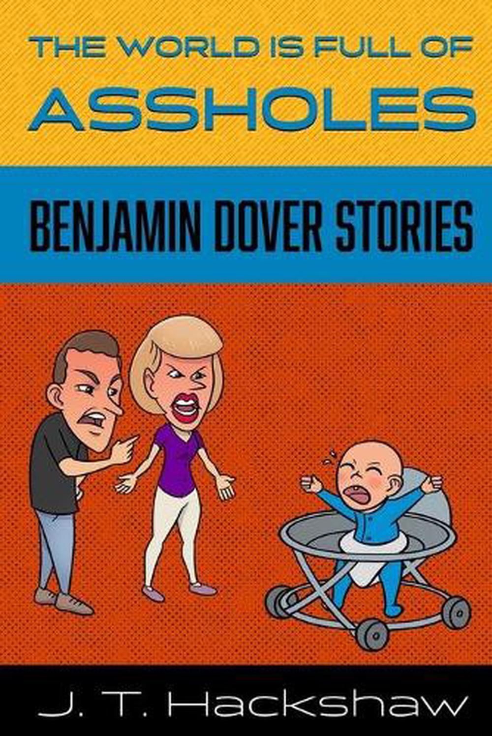 The World Is Full Of Assholes Benjamin Dover Stories By J T Hackshaw English 9781734178104