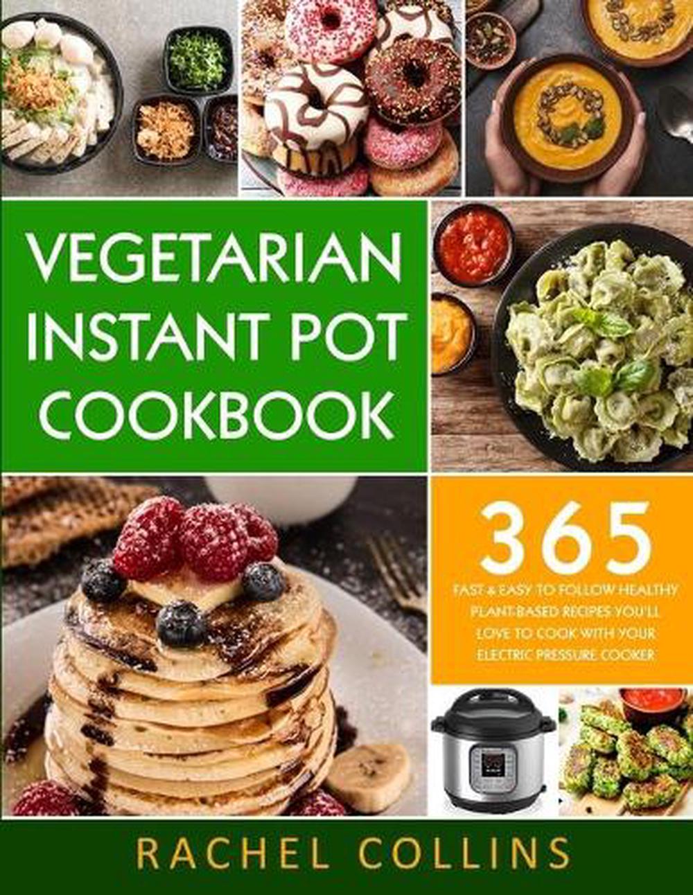 Vegetarian Instant Pot Cookbook: 365 Fast & Easy to Follow Healthy ...