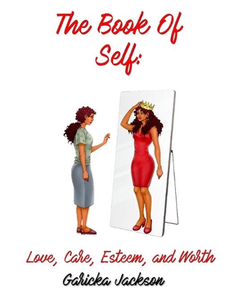 The Book of Self Love, Care, Esteem, and Worth by Garicka