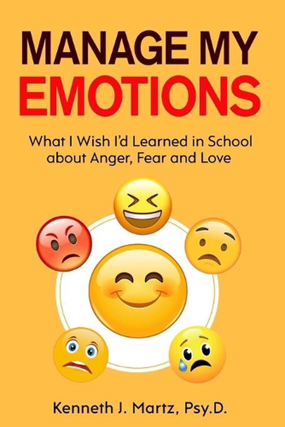 Manage My Emotions What I Wish I D Learned In School About Anger Fear And Love Ebay