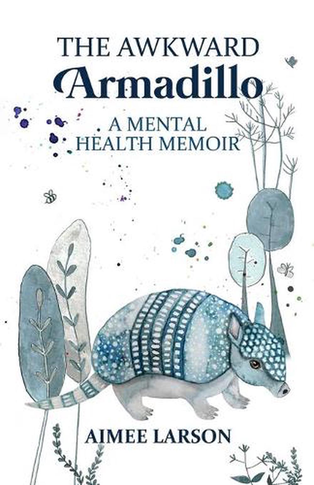 The Awkward Armadillo: A Mental Health Memoir by Aimee ...