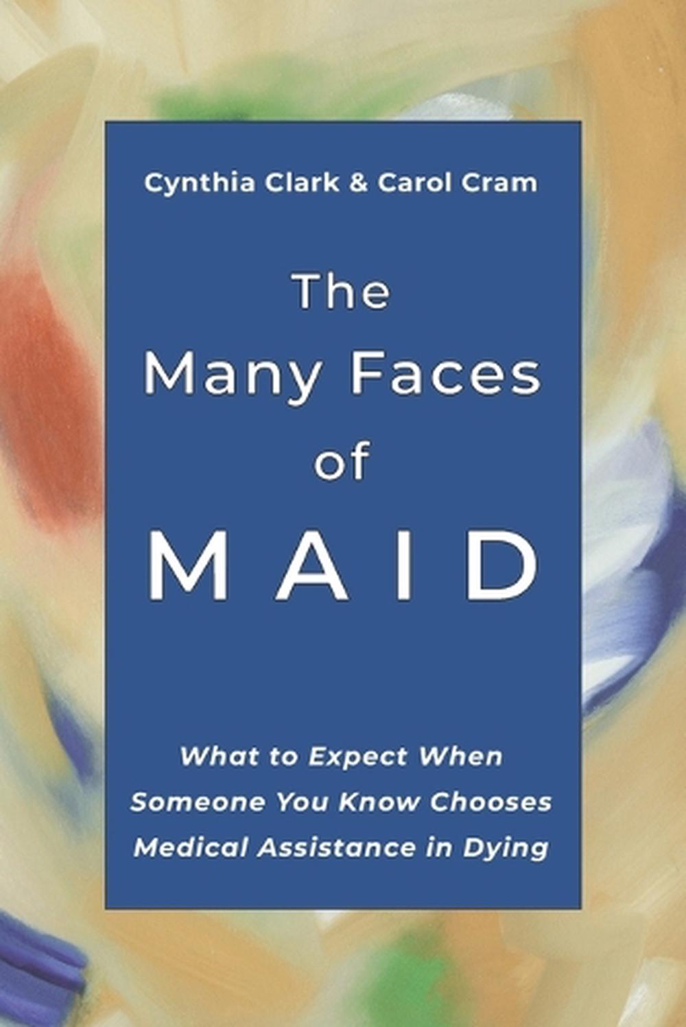 The Many Faces of MAID: What to Expect When Someone You Know Chooses Medical Ass
