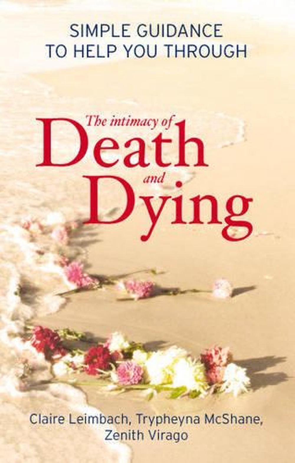 The Intimacy of Death and Dying Simple Guidance to Help You Through by