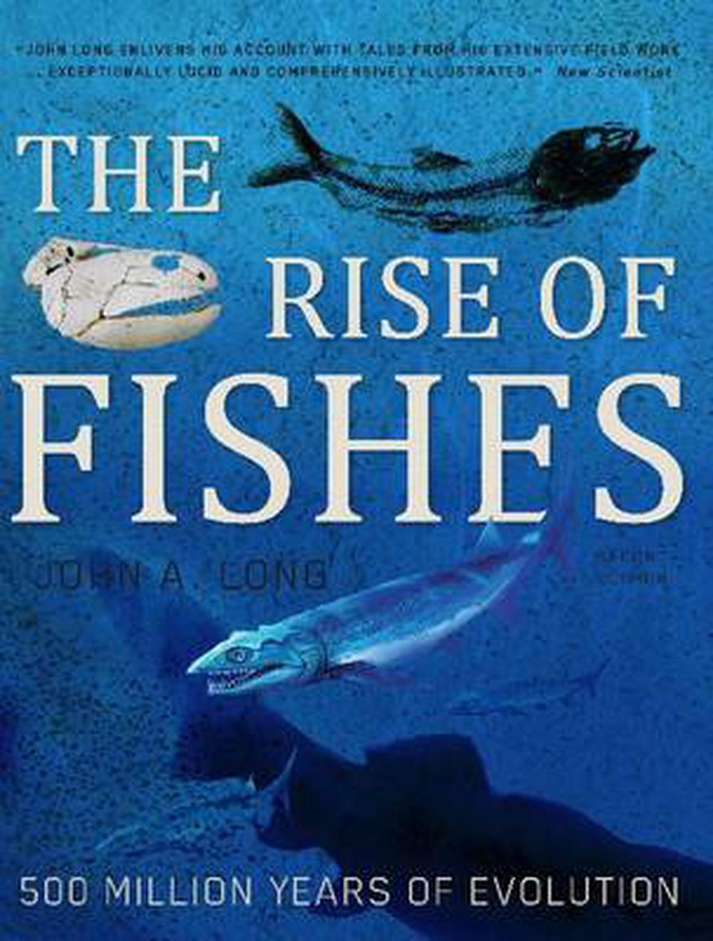 The Rise of Fishes 500 Million Years of Evolution by John A. Long