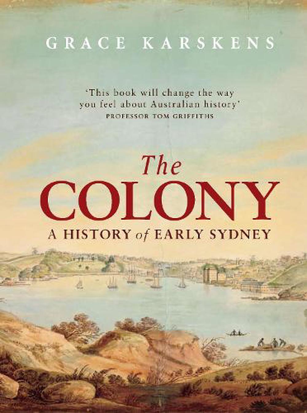 The Colony A history of early Sydney by Grace Karskens (English