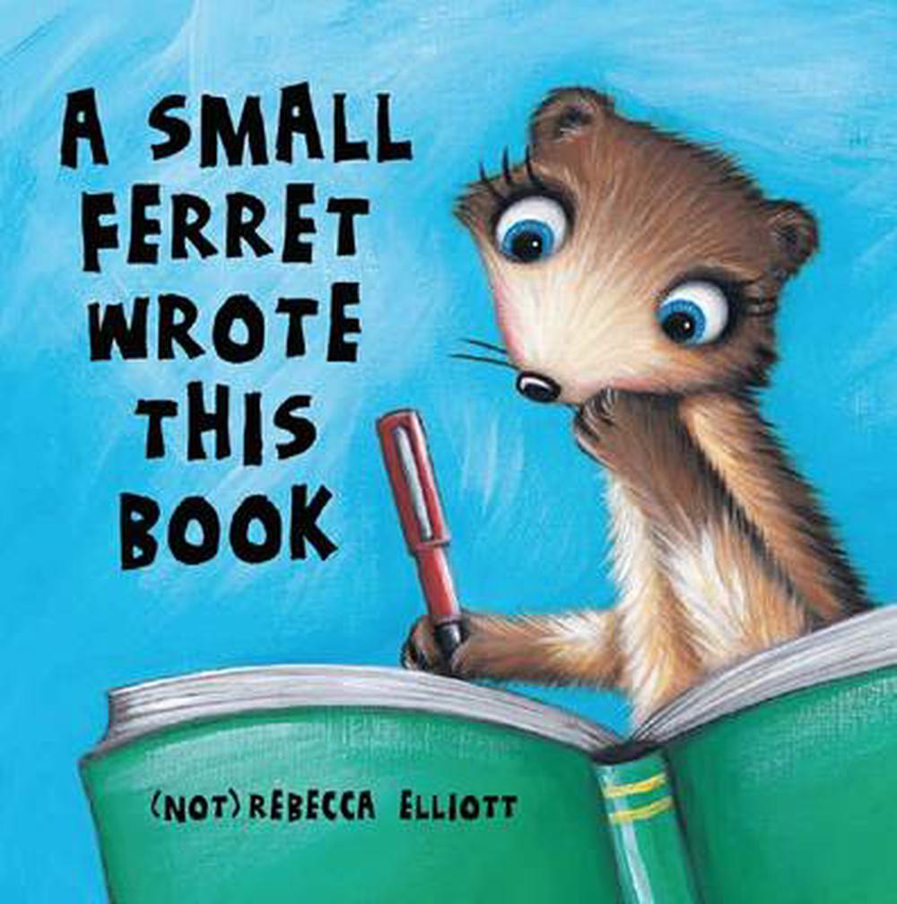 Small Ferret Wrote This Book by Rebecca Elliott Paperback Book Free