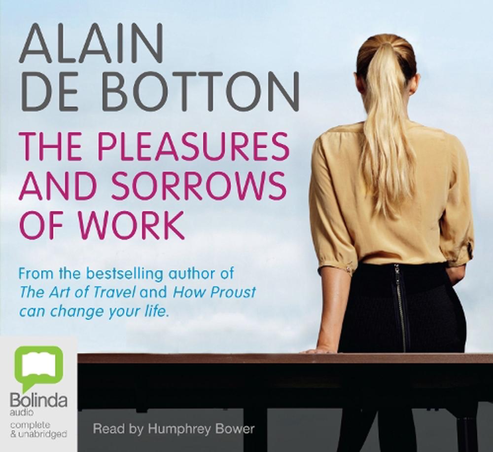 the pleasures and sorrows of work by alain de botton