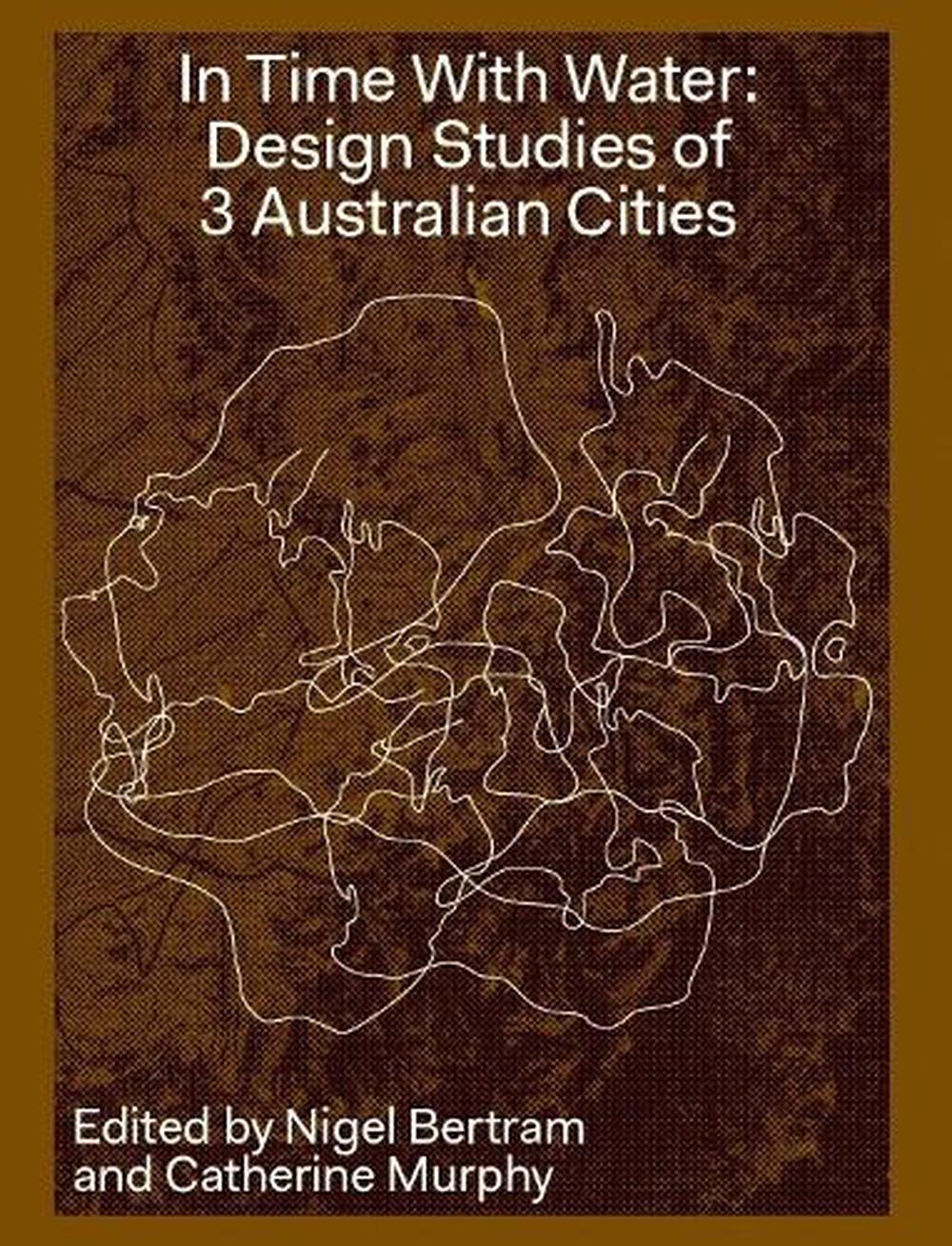 In Time With Water: Design Studies of 3 Australian Cities by Nigel Bertram (Engl - Afbeelding 1 van 1