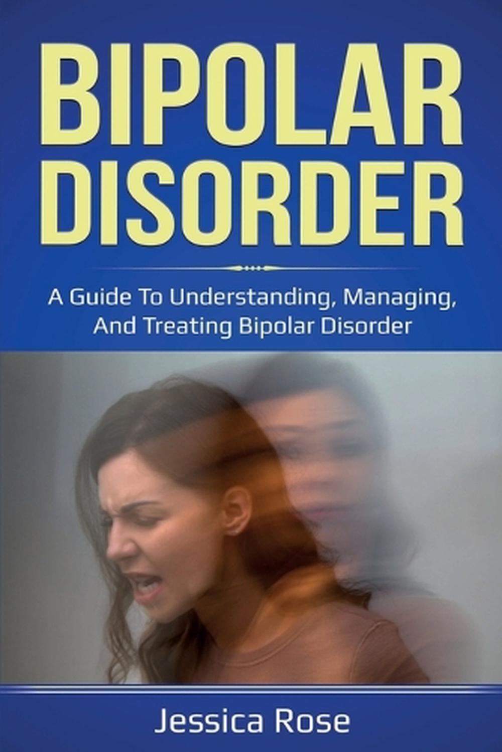 Bipolar Disorder A Guide To Understanding Managing And Treating 2013