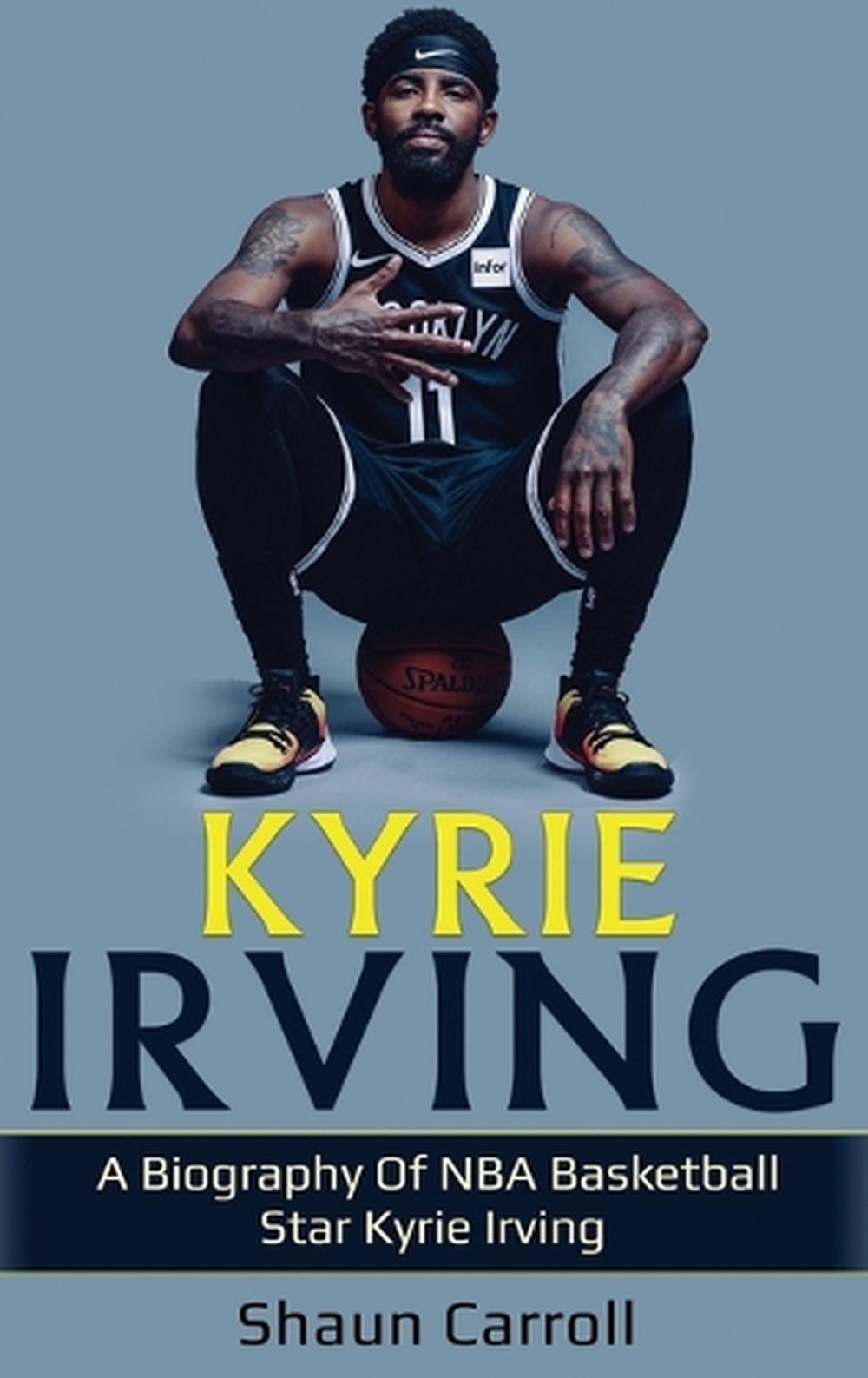 Kyrie Irving A Biography of NBA Basketball Star Kyrie Irving by Shaun