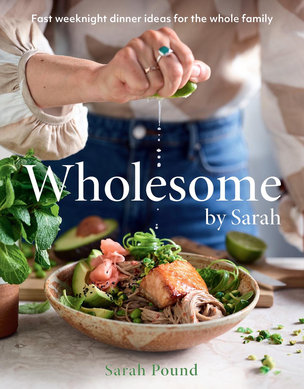 Wholesome by Sarah: Fast weeknight dinner ideas for the whole family by Sarah Po