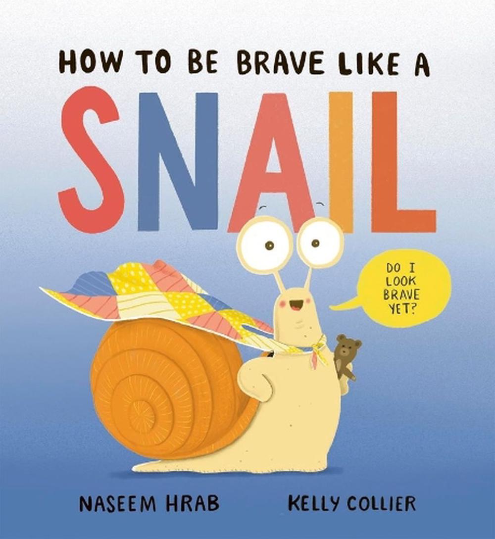 How to Be Brave Like a Snail by Naseem Hrab Hardcover Book