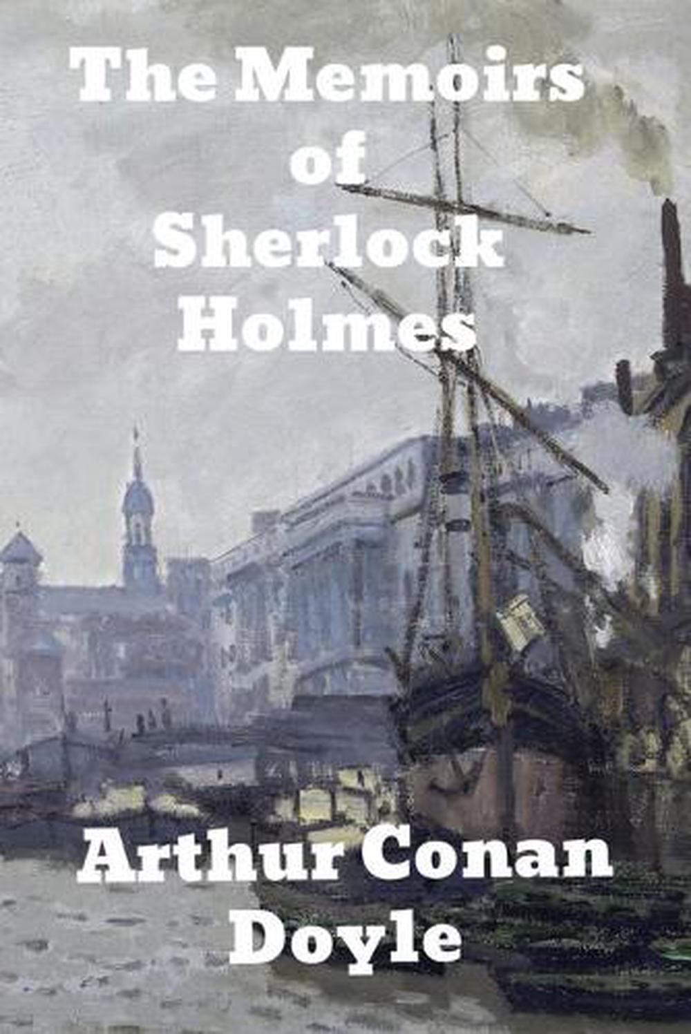 the memoirs of sherlock holmes arthur conan doyle the memoirs of sherlock holmes arthur conan doyle