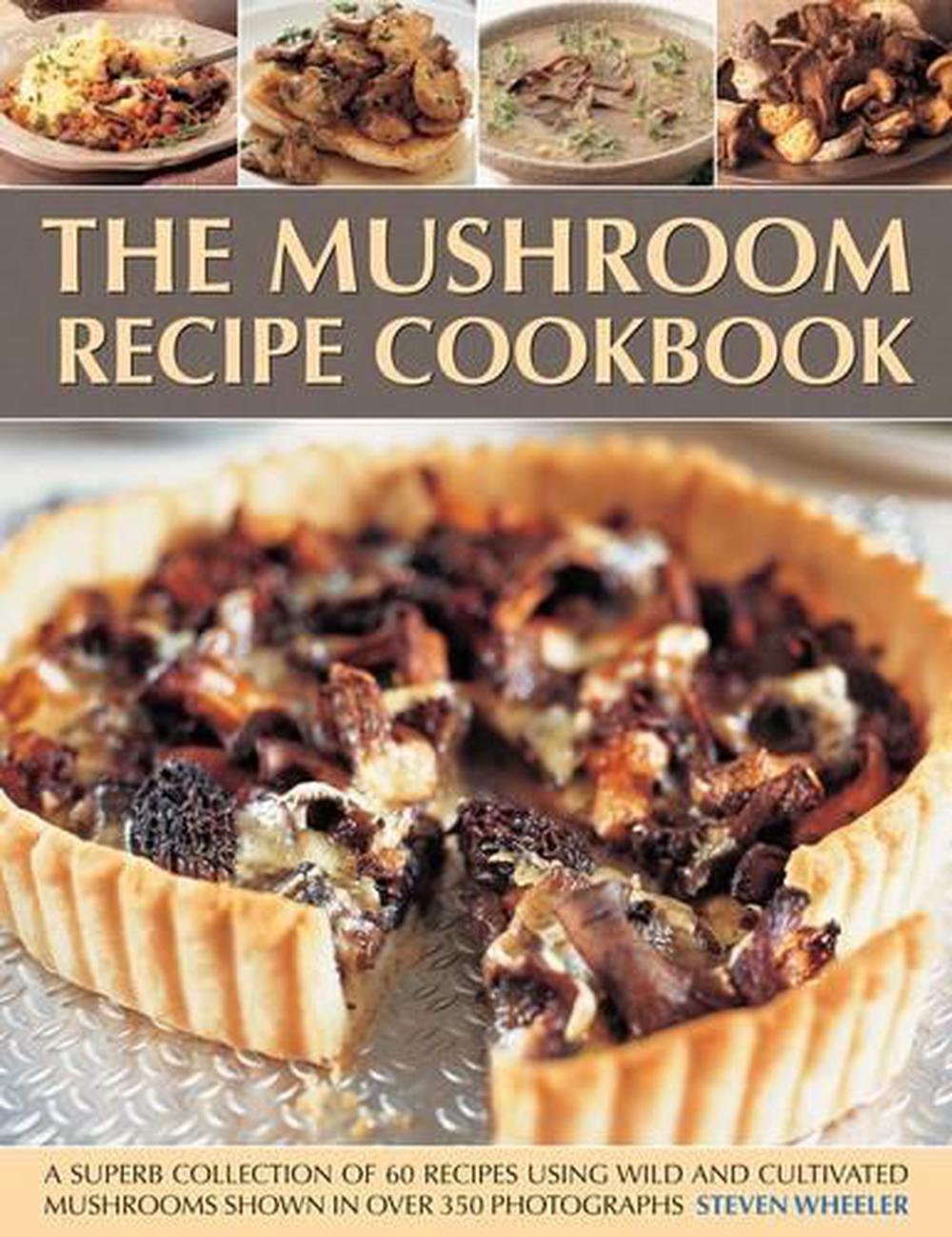 Mushroom Recipe Cookbook a Superb Collection of 60 Recipes Using Wild
