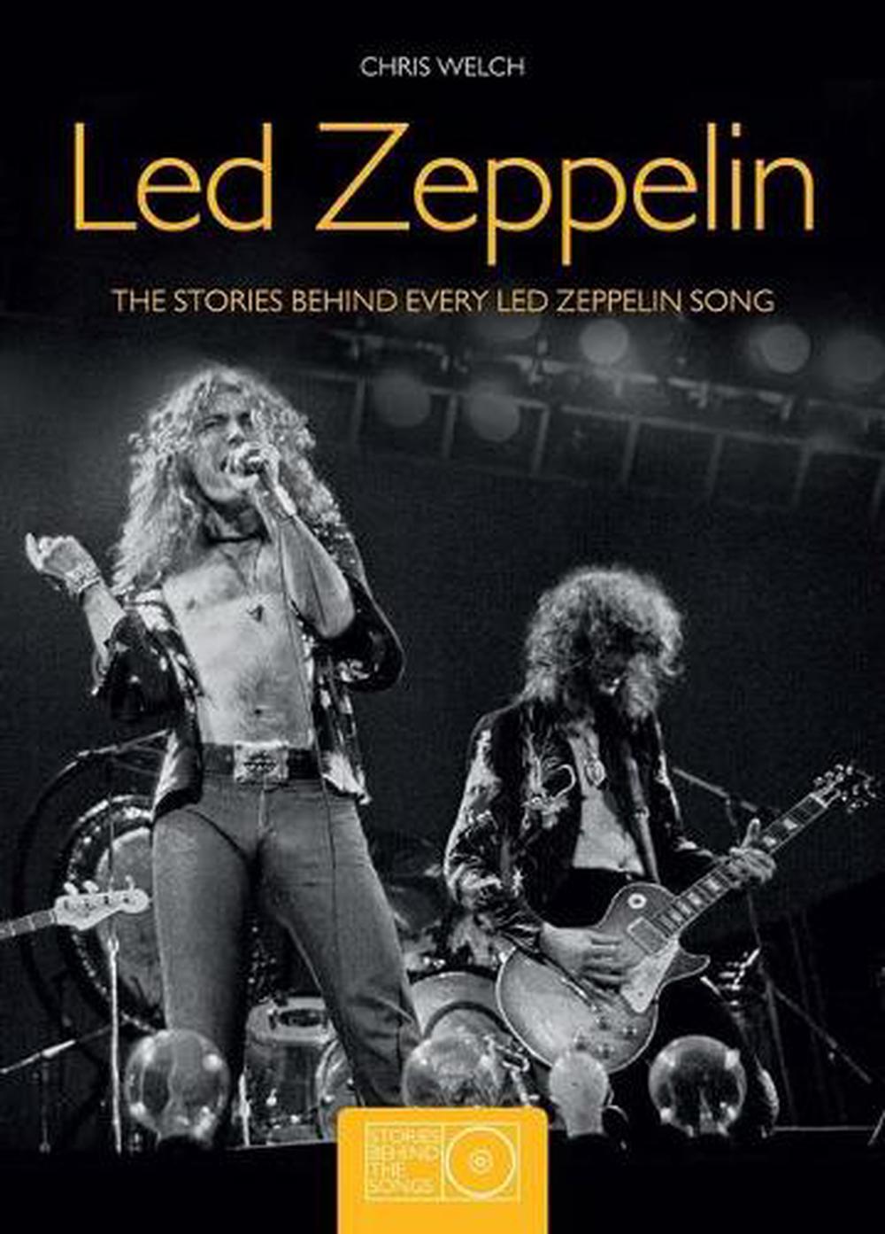Led Zeppelin The Stories Behind Every Led Zeppelin Song by Chris Welch