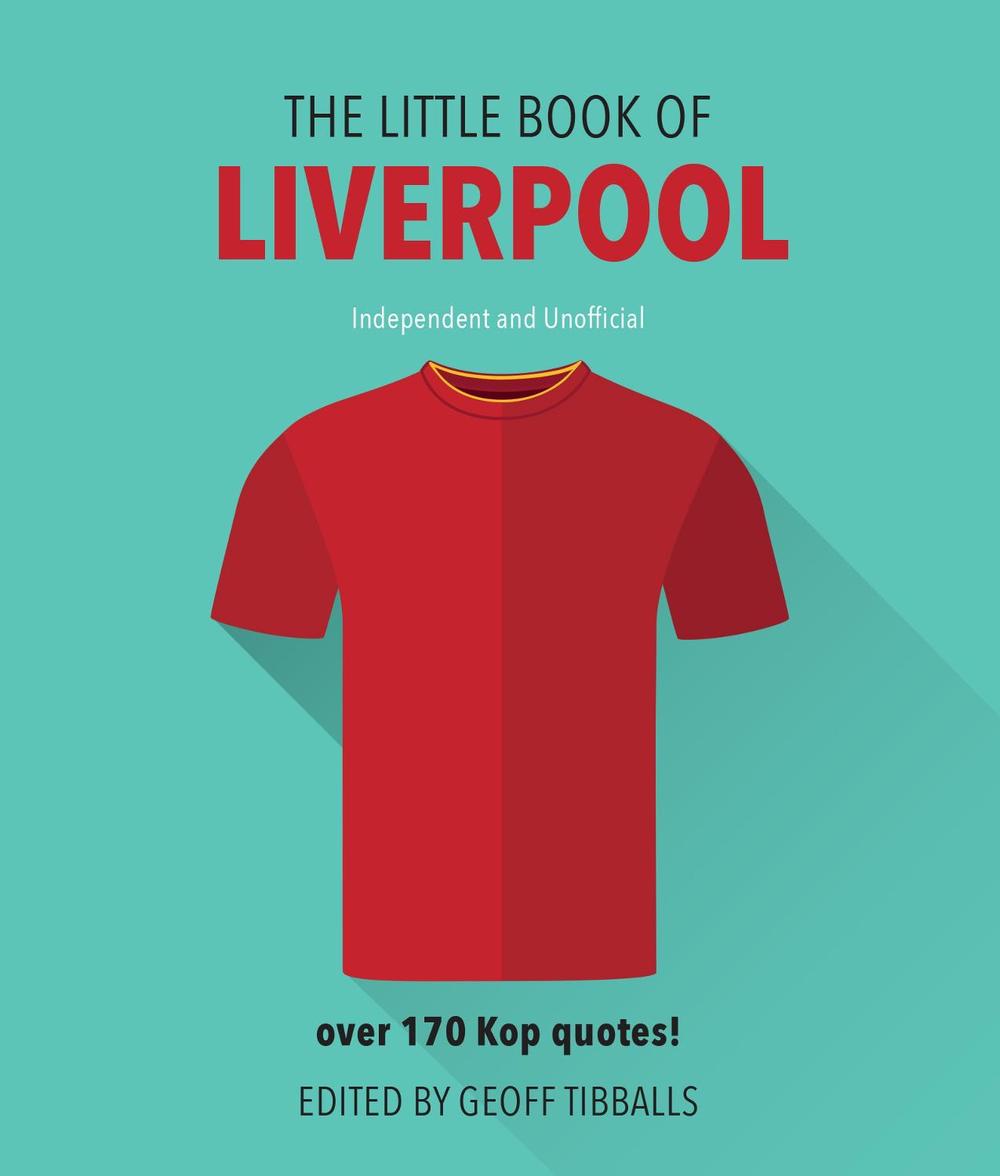 Little Book of Liverpool Fc Over 170 Kop quotes! by Geoff Tibballs