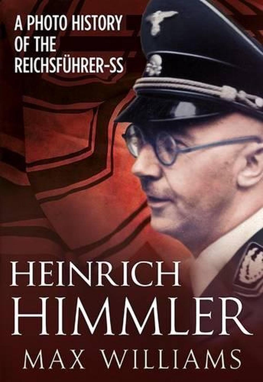 Heinrich Himmler: A Photo History of the Reichsfuhrer-Ss by Max ...