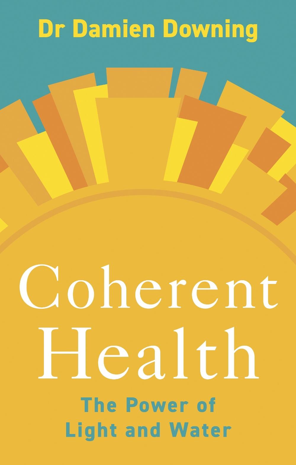 Coherent Health: The Power of Light and Water by Damien Downing Paperback Book