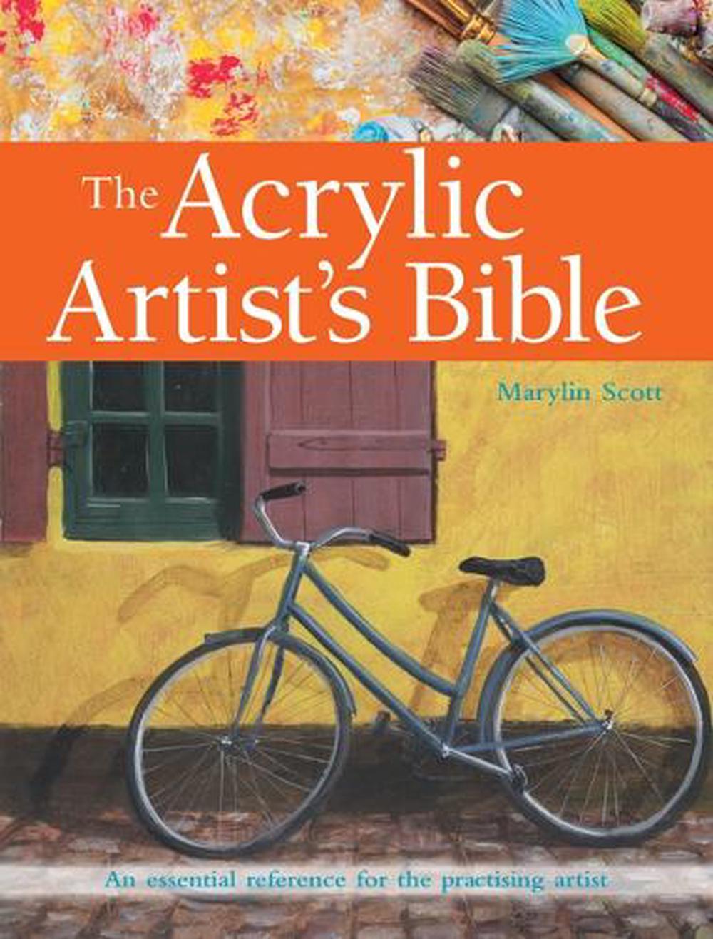 The Acrylic Artist's Bible An Essential Reference for the Practising