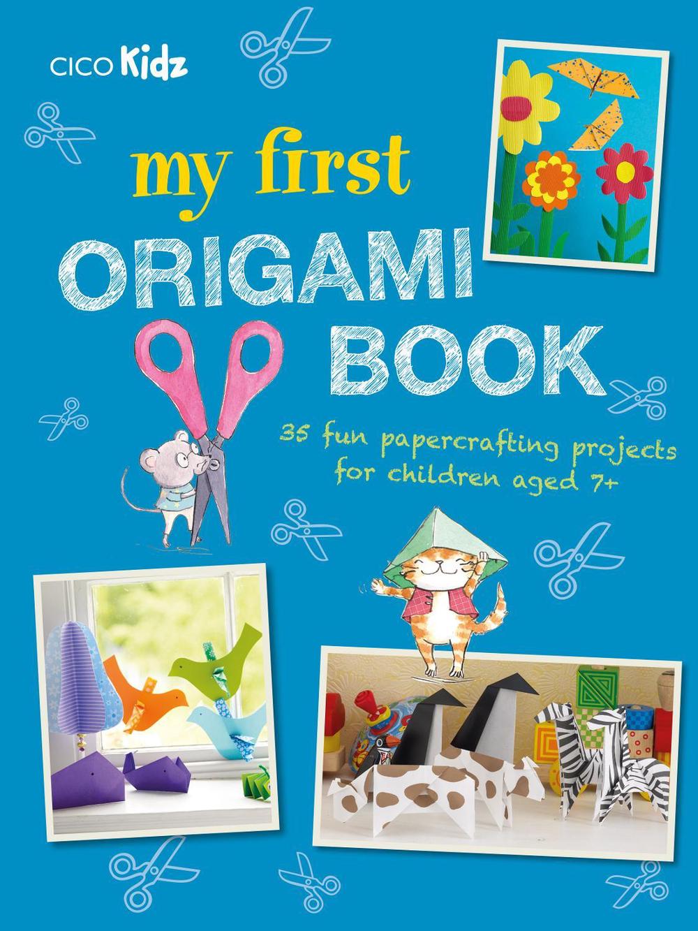 My First Origami Book: 35 Fun Papercrafting Projects for Children Aged