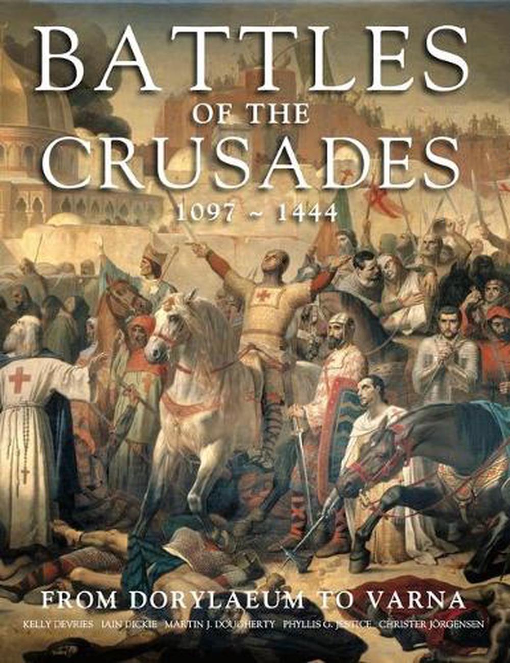 Battles of the Crusades From Dorylaeum to Varna by Kelly