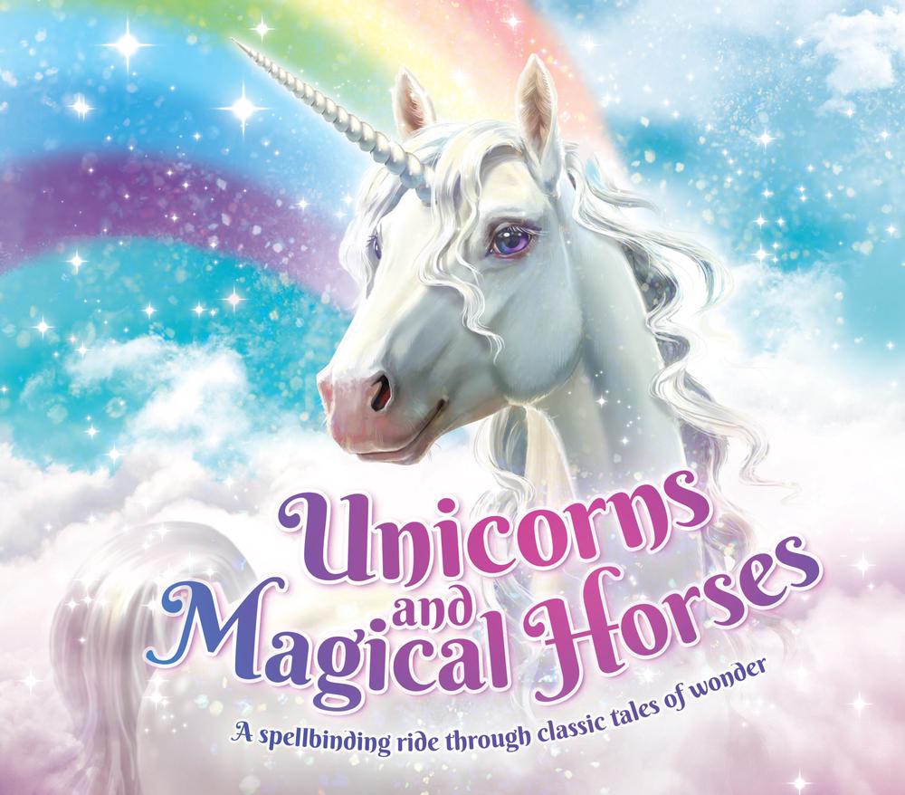 Unicorns and Magical Horses: A spellbinding ride through classic tales ...