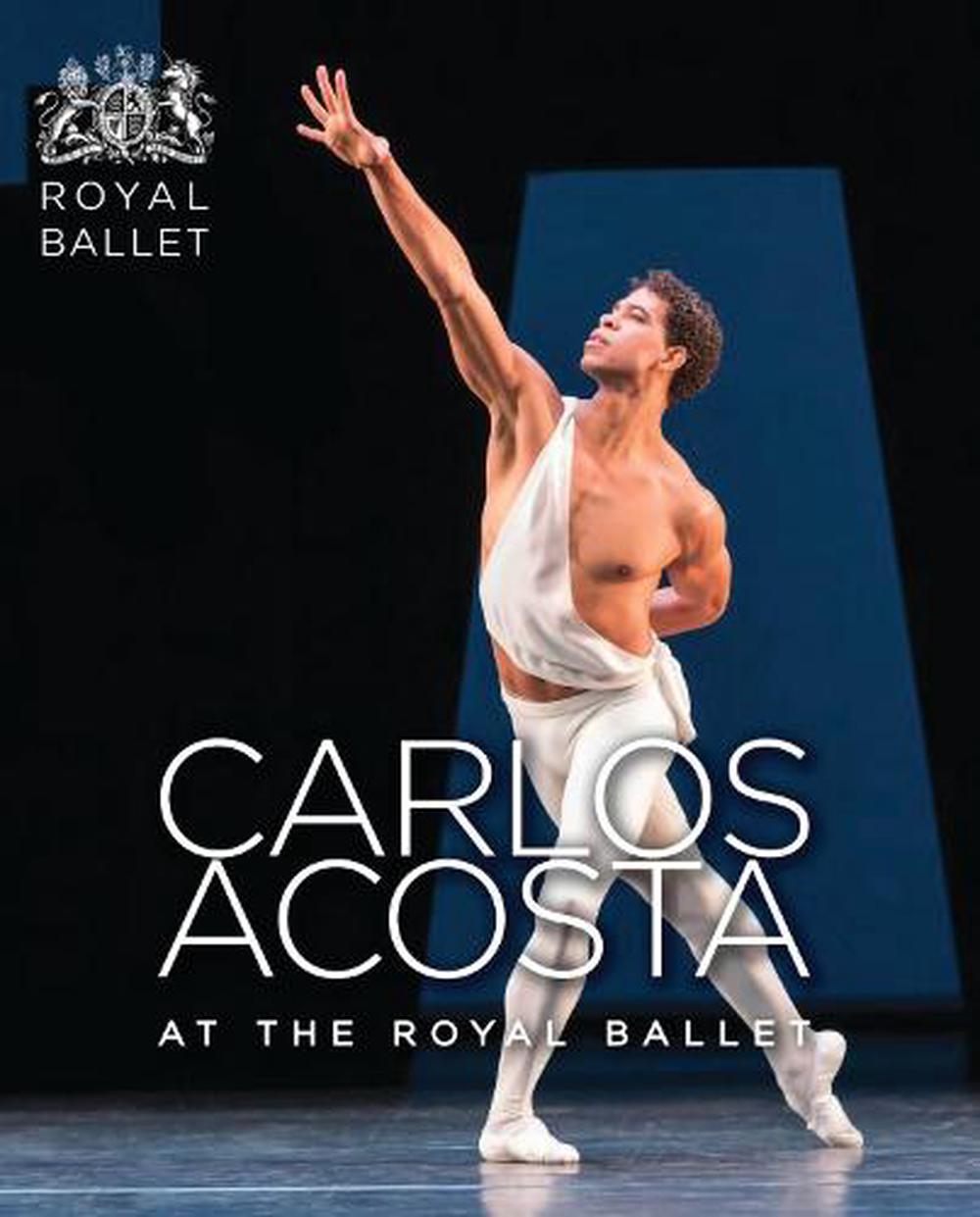 Carlos Acosta at the Royal Ballet by Royal Ballet (English) Hardcover ...