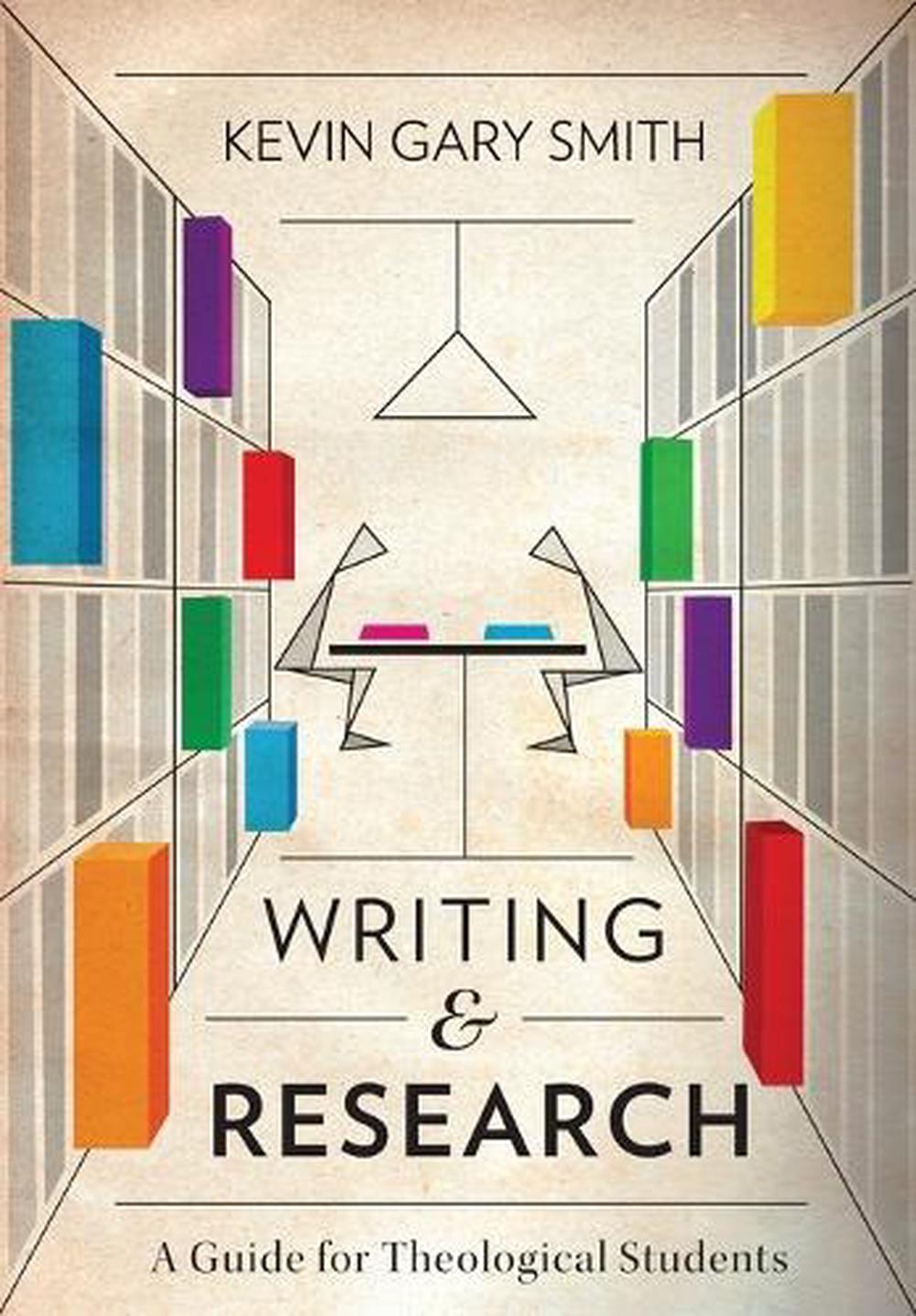 Writing and Research A Guide for Theological Students by Kevin Gary