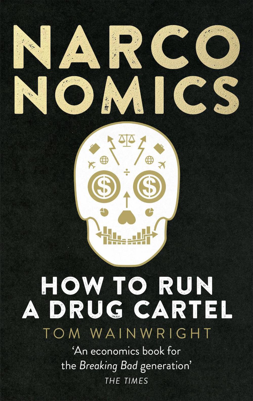 Narconomics How To Run a Drug Cartel by Tom Wainwright (English
