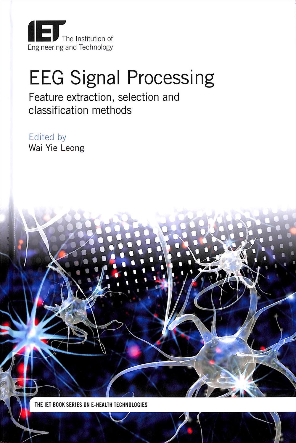 Eeg Signal Processing Feature Extraction, Selection and Classification