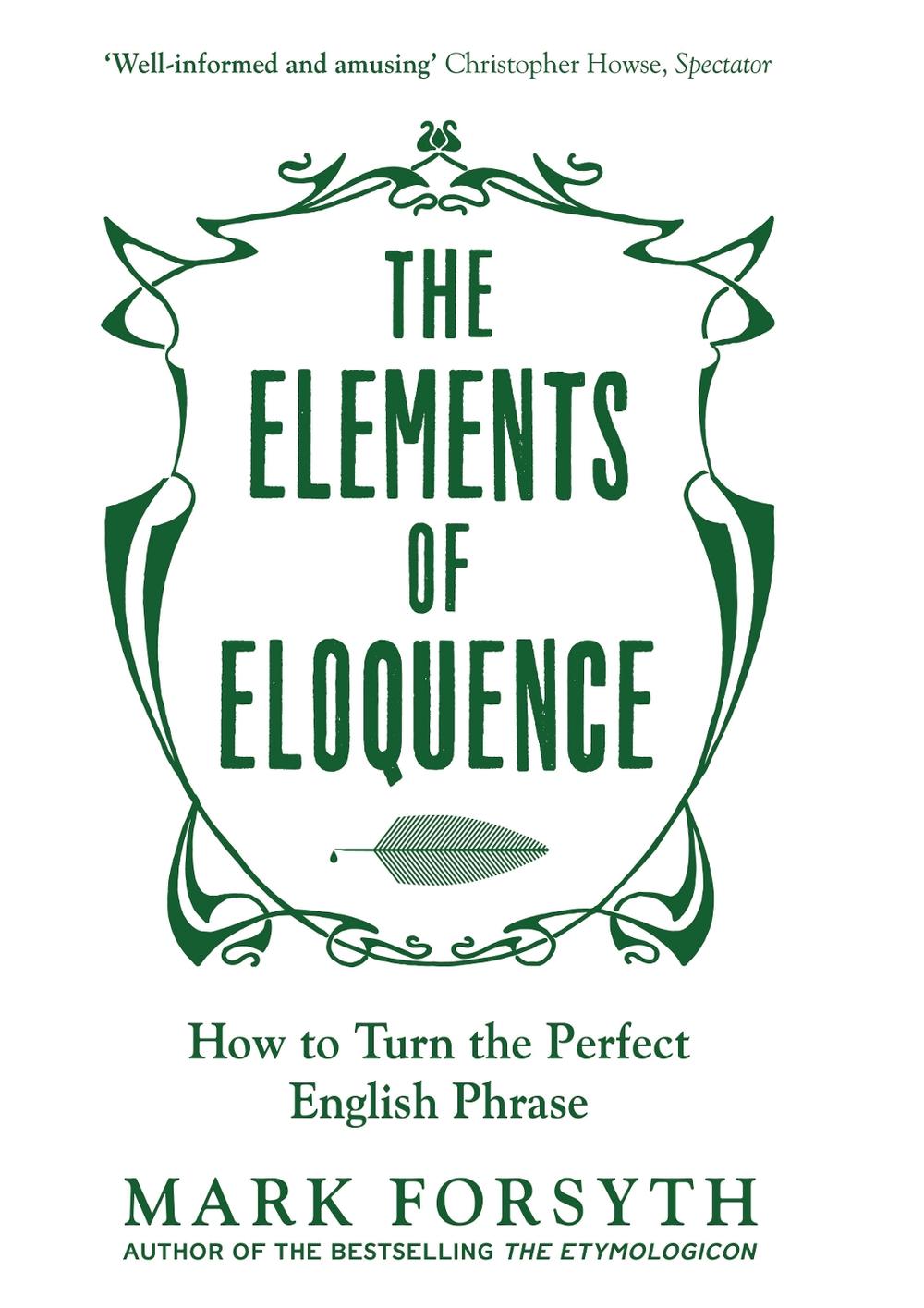 The Elements of Eloquence by Mark Forsyth The Elements of Eloquence by Mark Forsyth