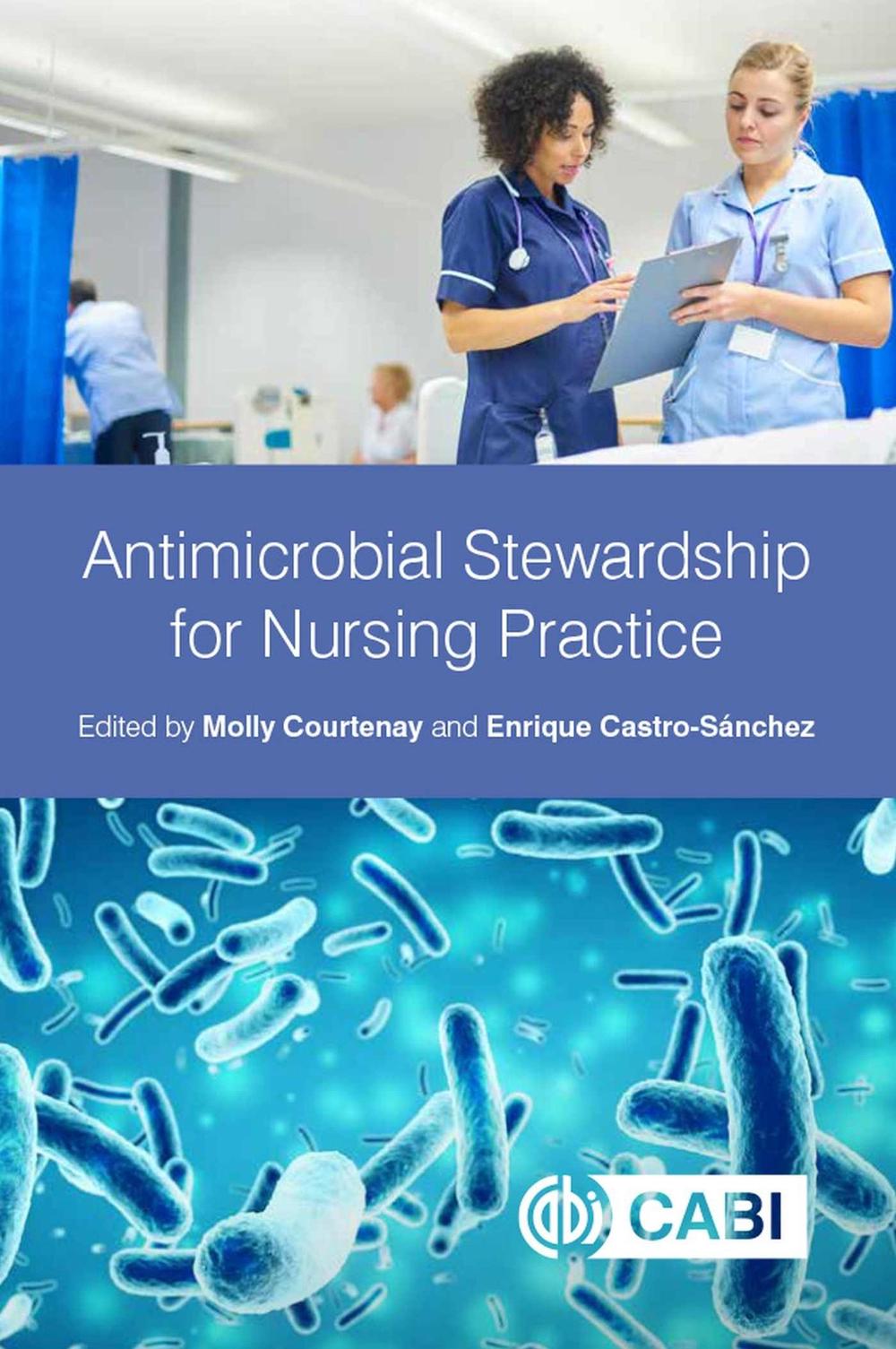 Antimicrobial Stewardship for Nursing Practice by Molly Courtenay