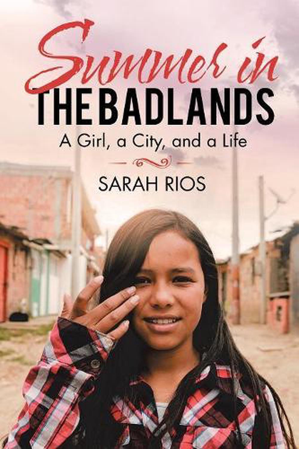 Summer In The Badlands A Girl A City And A Life By Sarah Rios Paperback Book Ebay