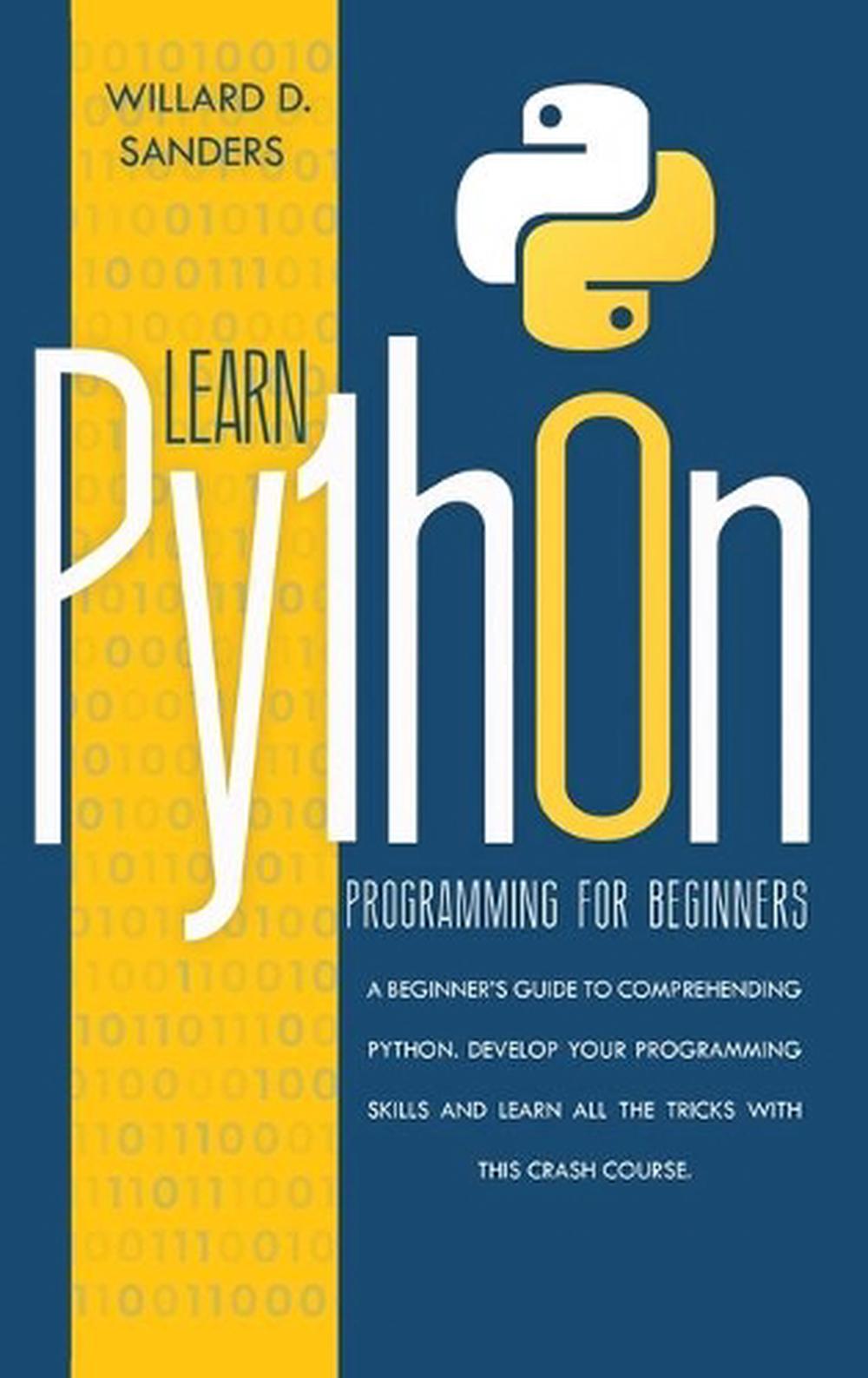 Learn Python Programming for Beginners by Sanders Willard D. Sanders ...