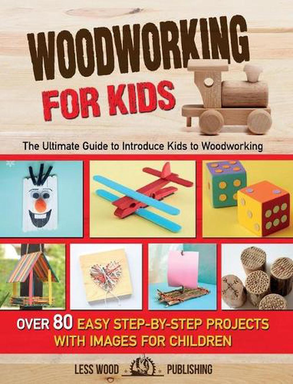 Woodworking for Kids by Less Wood Publishing Hardcover Book Free