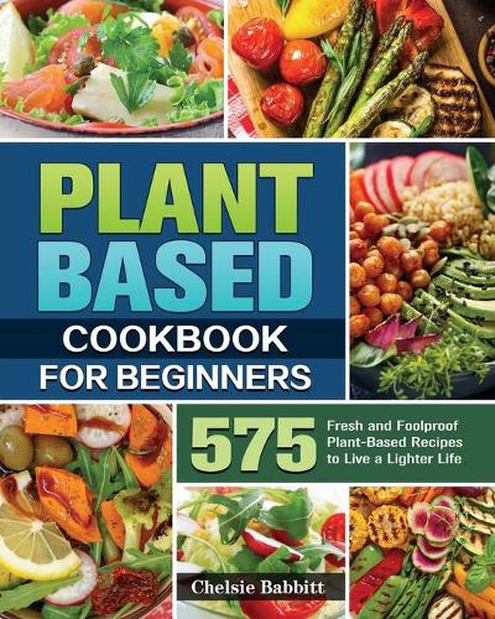 Plant Based Cookbook for Beginners by Chelsie Babbitt Paperback Book ...