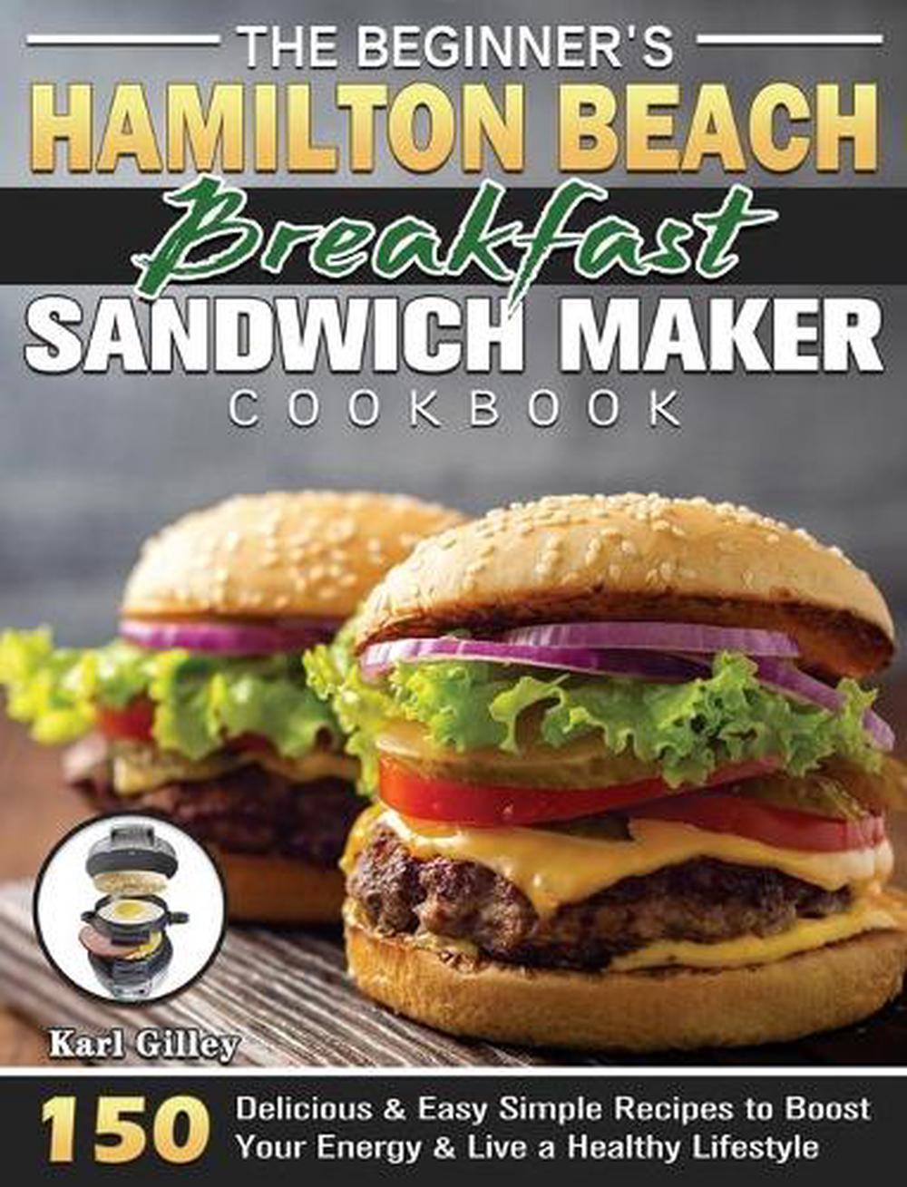 Beginner's Hamilton Beach Breakfast Sandwich Maker Cookbook by Karl