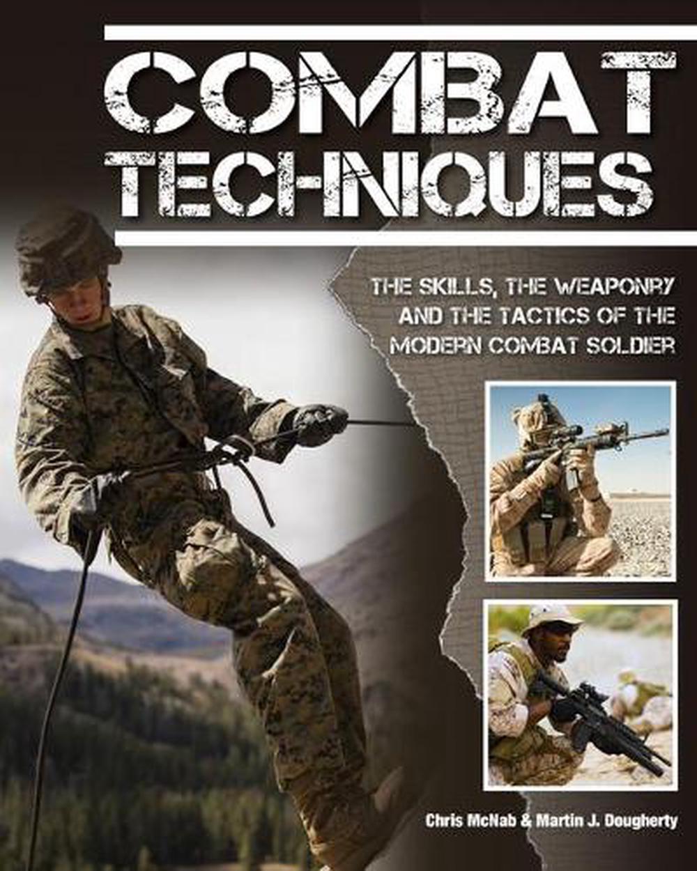 Combat Techniques: The Complete Guide to How Soldiers Fight Wars Today ...