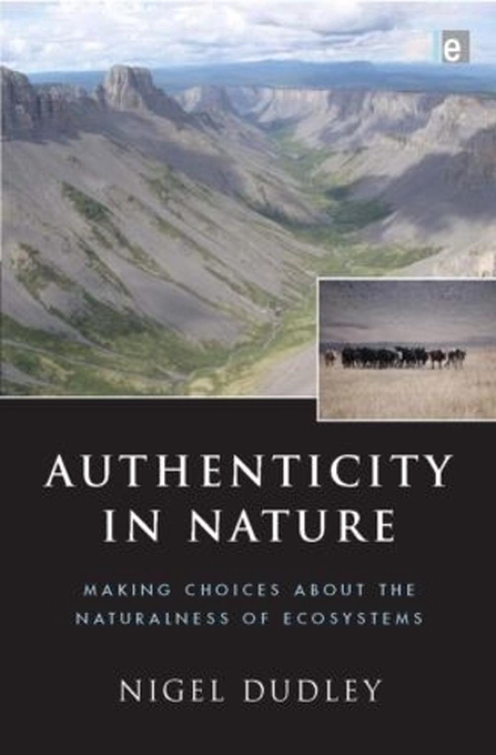 Authenticity in Nature: Making Choices about the Naturalness of Ecosystems by Ni