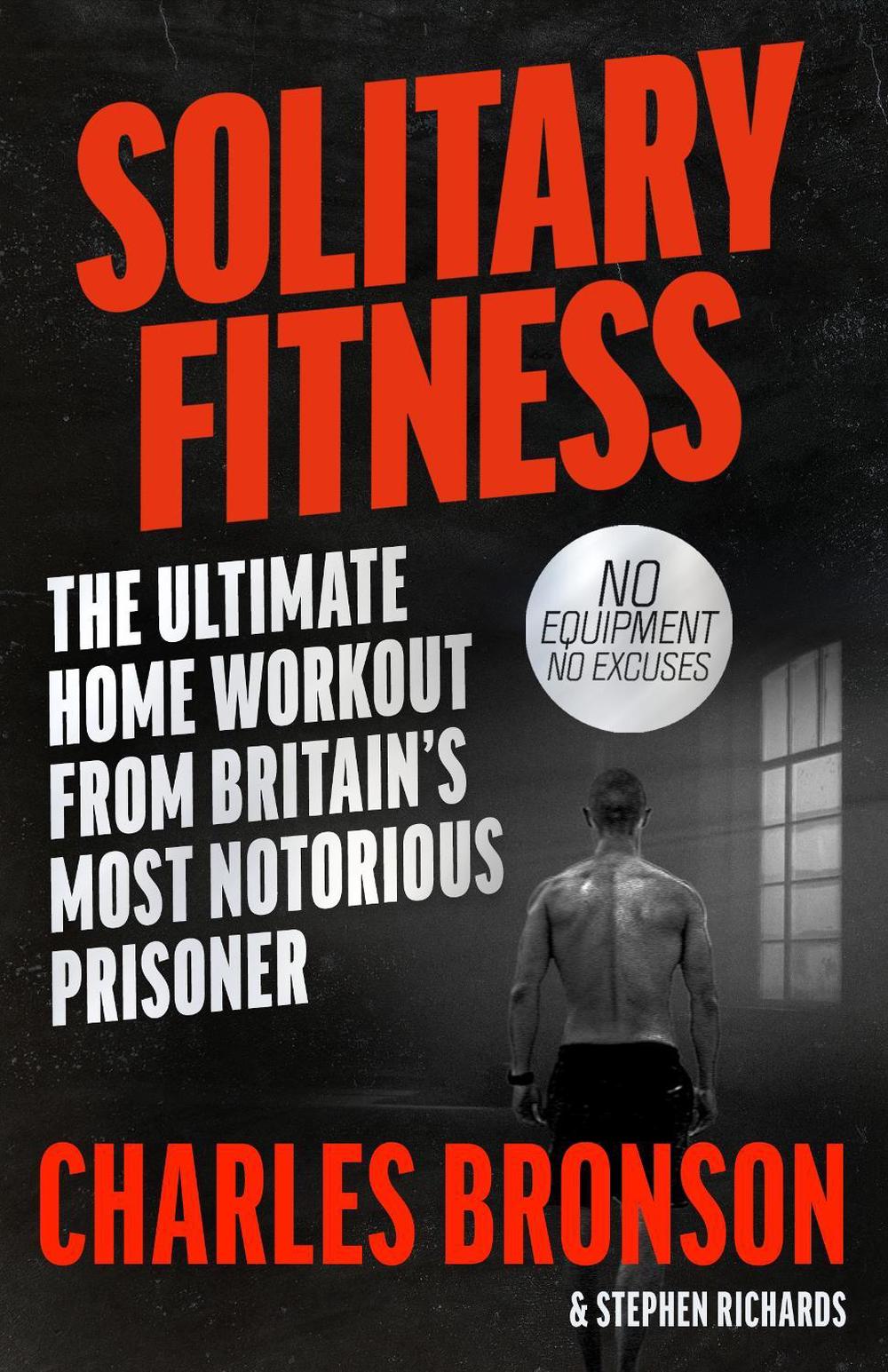 Solitary Fitness: The Ultimate Workout from Britain's Most Notorious ...